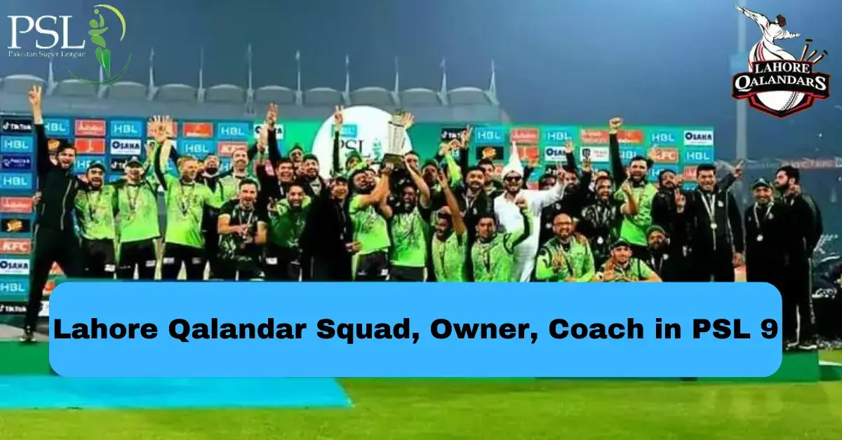 Lahore Qalandar Squad, Owner, Coach, And All Management Staff in PSL 9