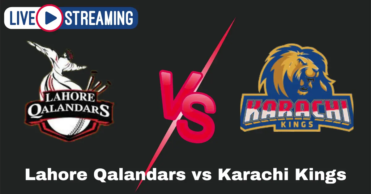 PSL 9 Lahore Qalandars vs Karachi Kings Live Match Streaming